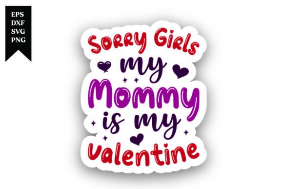 Sorry Girls My Mommy is My Valentine: A Design Asset for Heartfelt Projects