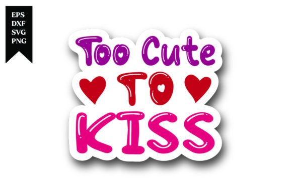 Too Cute to Kiss Valentine Sticker Desig: A Sweet Addition to Your Toolkit